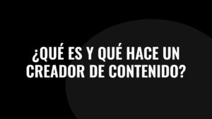 ¿Qué es y qué hace un creador de contenido?