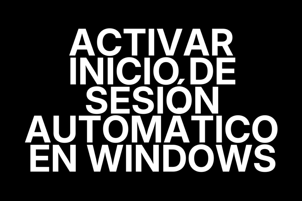 Activar inicio de sesión automático en Windows