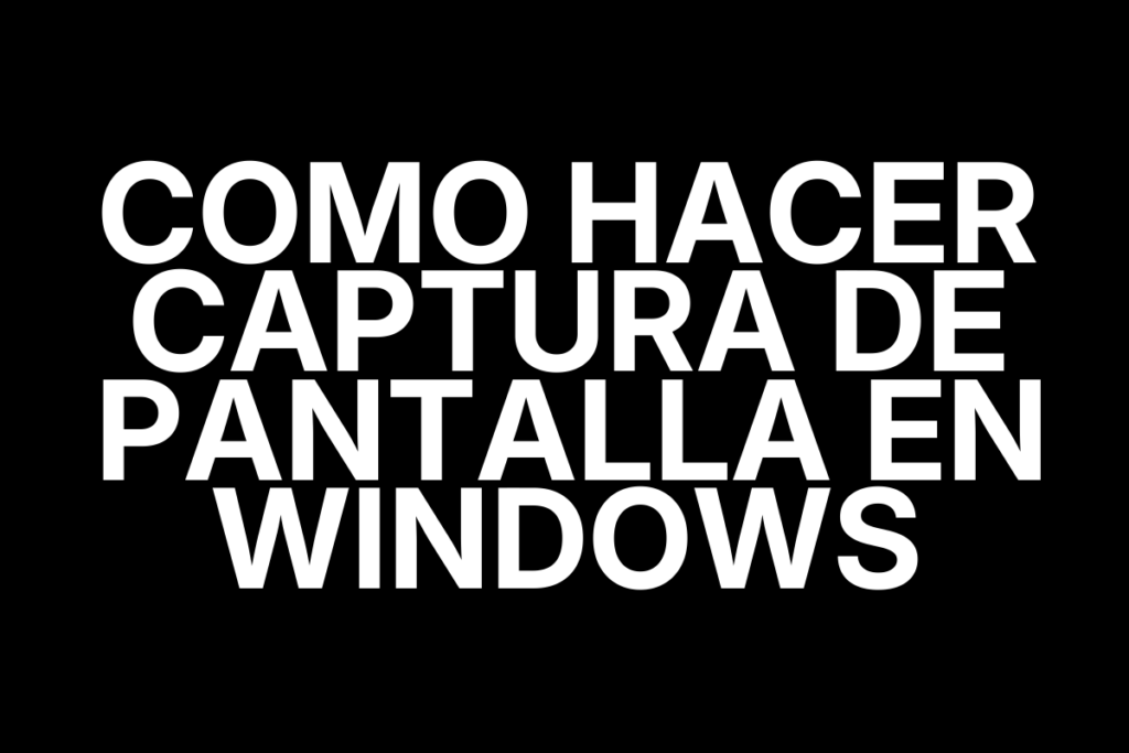 Como hacer captura de pantalla en Windows