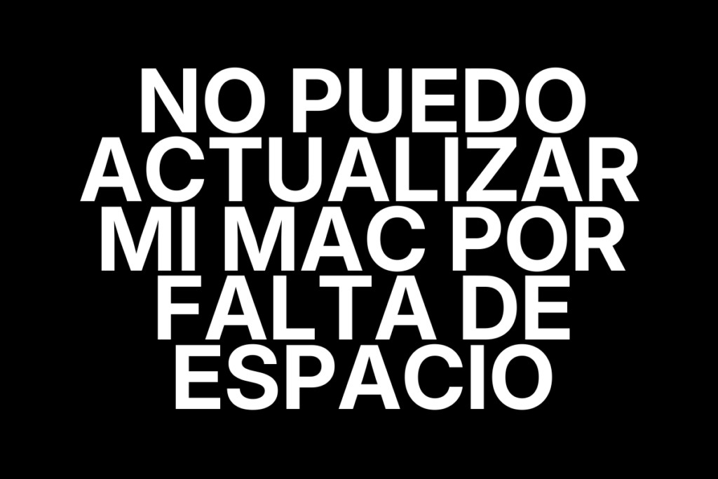 No puedo actualizar mi Mac por falta de espacio