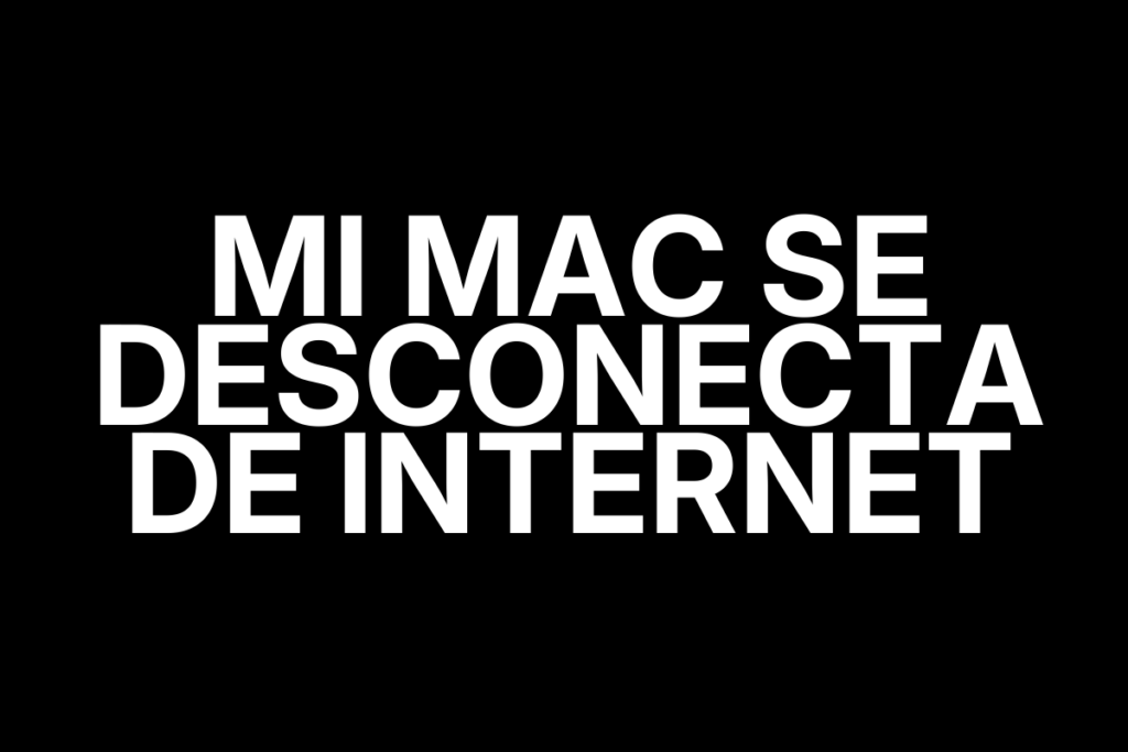 Mi Mac se desconecta de internet