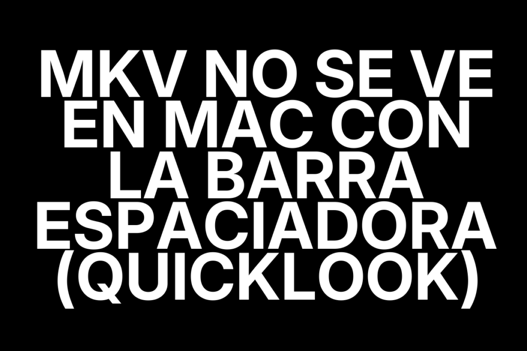 MKV no se ve en Mac con la barra espaciadora (QuickLook)