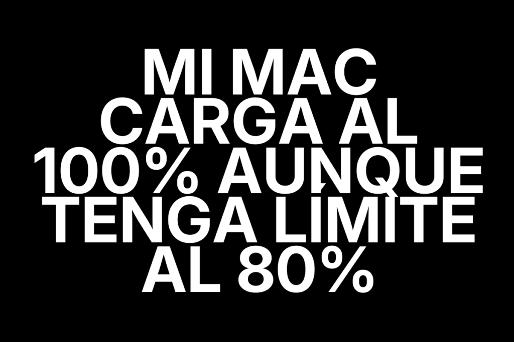 Mi Mac carga al 100% aunque tenga límite al 80%