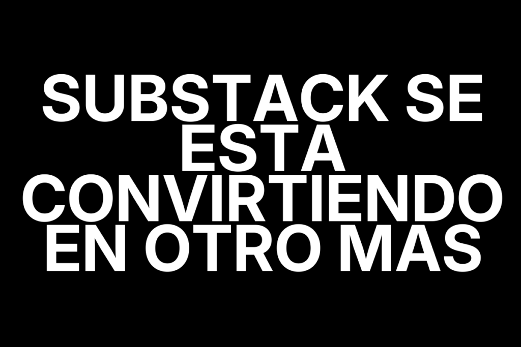 Substack se esta convirtiendo en otro mas